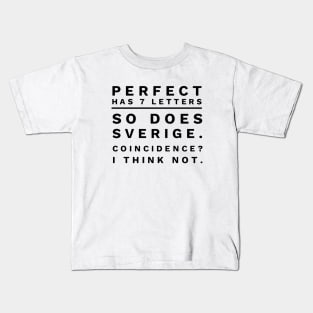 Perfect Has 7 Letters So Deas Sverige Coincidence I Think Not Daughter Kids T-Shirt